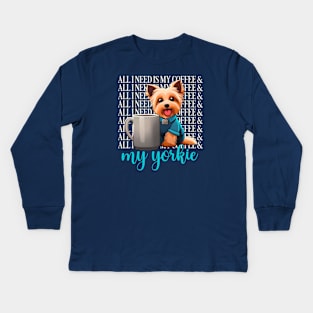 all I need is my coffee and my yorkie Kids Long Sleeve T-Shirt